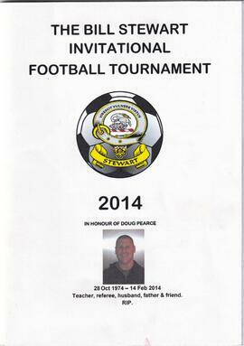 2014 The Bill Stewart Invitational Football Tournament. In Honour of Doug Pearce 28 Oct 1974 - 14...