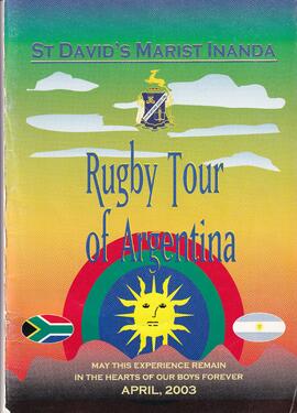 2003 St David's Marist Inanda Rugby Tour of Argentina. April 2003. May this Experience remain in ...