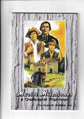 Marist Milestones A Champagnat Pilgrimage by Bro Frederick McMahon,fms 1 copy